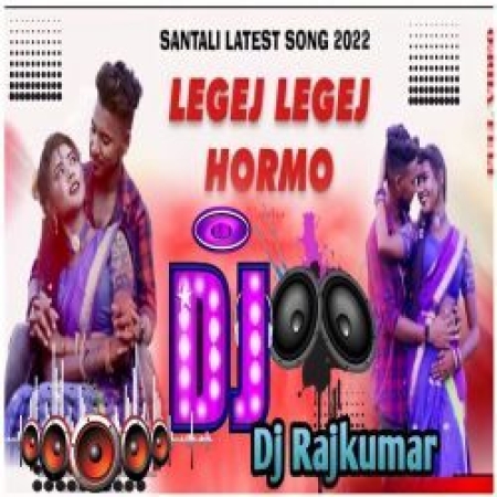 Legej Legej Hormo Dj Rajkumar