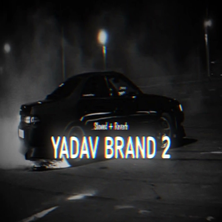 Yadav Brand 2 Lofi Mix