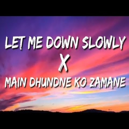 Main Dhoondne Ko Zamaane Mein x Let Me Down Slowly (Slowed Reverb)