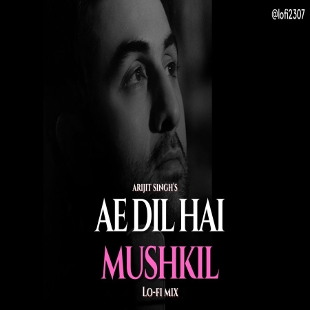 Ae Dil Hai Mushkil (Lofi Mix)