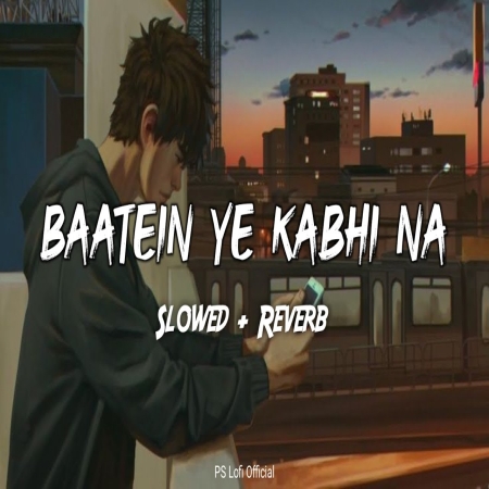 Baatein Ye Kabhi Na Lofi Mix