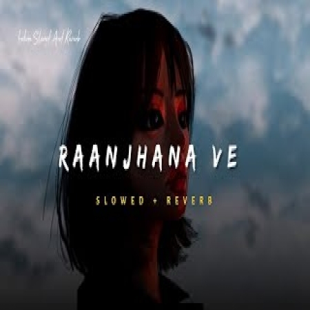 Raanjhana Ve Lofi Mix