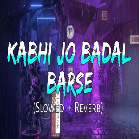 Kabhi Jo Badal Barse Lofi Mix